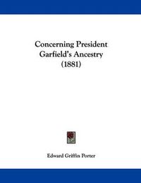 Cover image for Concerning President Garfield's Ancestry (1881)