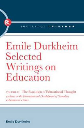 Cover image for The Evolution of Educational Thought: Lectures on the formation and development of secondary education in France