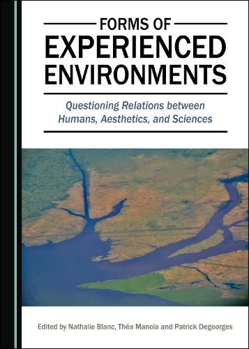 Cover image for Forms of Experienced Environments: Questioning Relations between Humans, Aesthetics, and Sciences