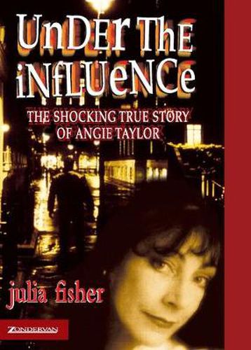 Cover image for Under the Influence: The Shocking True Story of Angie Taylor