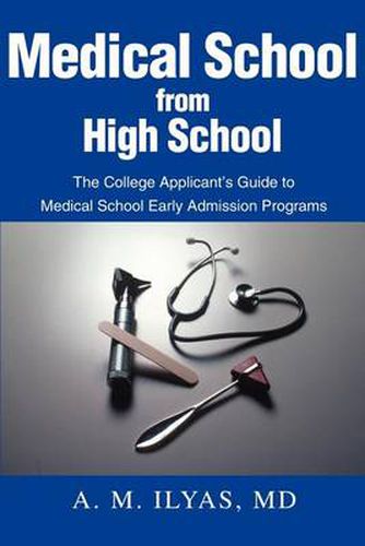 Cover image for Medical School from High School: The College Applicant's Guide to Medical School Early Admission Programs