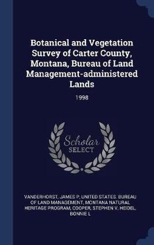 Cover image for Botanical and Vegetation Survey of Carter County, Montana, Bureau of Land Management-Administered Lands: 1998