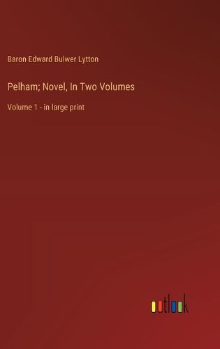 Cover image for Pelham; Novel, In Two Volumes