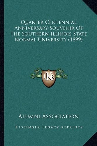 Cover image for Quarter Centennial Anniversary Souvenir of the Southern Illinois State Normal University (1899)