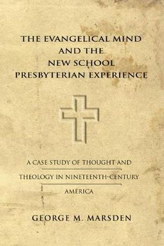 Cover image for The Evangelical Mind and the New School Presbyterian Experience: A Case Study of Thought and Theology in Nineteenth-Century America