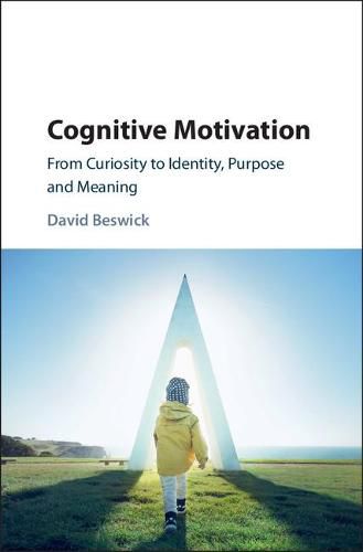 Cover image for Cognitive Motivation: From Curiosity to Identity, Purpose and Meaning