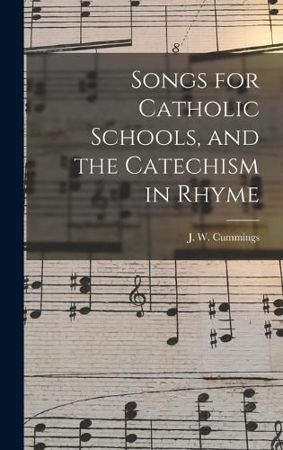 Cover image for Songs for Catholic Schools, and the Catechism in Rhyme