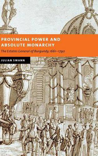 Cover image for Provincial Power and Absolute Monarchy: The Estates General of Burgundy, 1661-1790