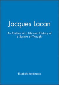 Cover image for Jacques Lacan: An Outline of a Life and History of a System of Thought