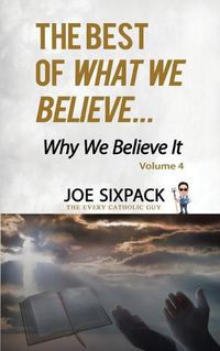 Cover image for The Best of What We Believe... Why We Believe It: Volume Four