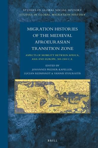 Cover image for Migration Histories of the Medieval Afroeurasian Transition Zone: Aspects of mobility between Africa, Asia and Europe, 300-1500 C.E.