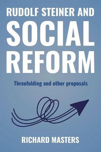 Cover image for Rudolf Steiner and Social Reform: Threefolding and other proposals