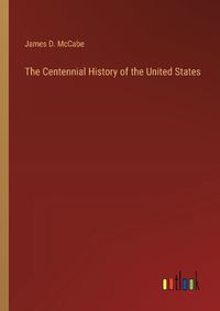 Cover image for The Centennial History of the United States