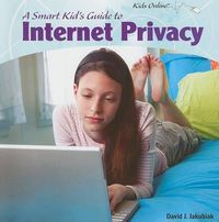 Cover image for A Smart Kid's Guide to Internet Privacy