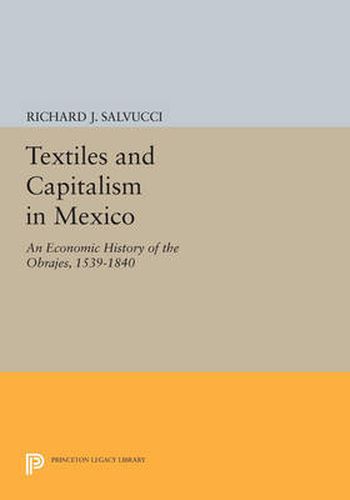 Cover image for Textiles and Capitalism in Mexico: An Economic History of the Obrajes, 1539-1840