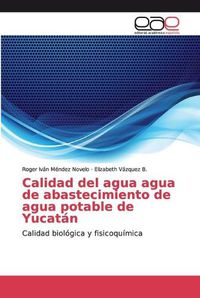 Cover image for Calidad del agua agua de abastecimiento de agua potable de Yucatan