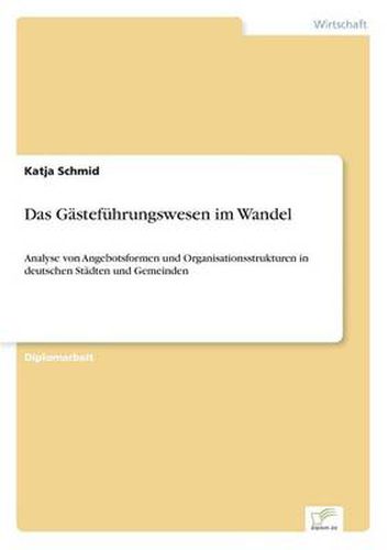 Cover image for Das Gastefuhrungswesen im Wandel: Analyse von Angebotsformen und Organisationsstrukturen in deutschen Stadten und Gemeinden
