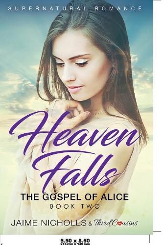 Cover image for Heaven Falls - The Gospel of Alice (Book 2) Supernatural Romance