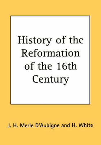 History of the Reformation of the 16th Century