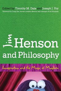 Cover image for Jim Henson and Philosophy: Imagination and the Magic of Mayhem