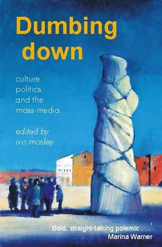 Cover image for Dumbing Down: Culture, Politics and the Mass Media