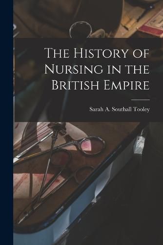 Cover image for The History of Nursing in the British Empire