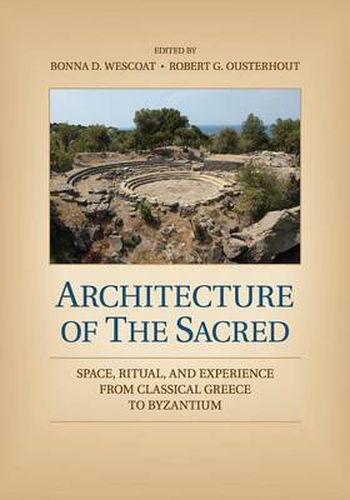 Cover image for Architecture of the Sacred: Space, Ritual, and Experience from Classical Greece to Byzantium