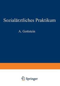 Cover image for Sozialarztliches Praktikum: Ein Leitfaden Fur Verwaltungsmediziner, Kreiskommunalarzte, Schularzte Sauglingsarzte, Armen- Und Kassenarzte