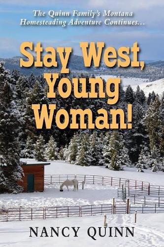 Cover image for Stay West, Young Woman!: The Quinn Family's Montana Homesteading Adventure Continues