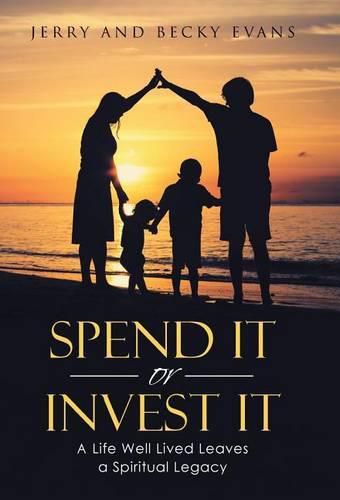 Spend It or Invest It: A Life Well Lived Leaves a Spiritual Legacy