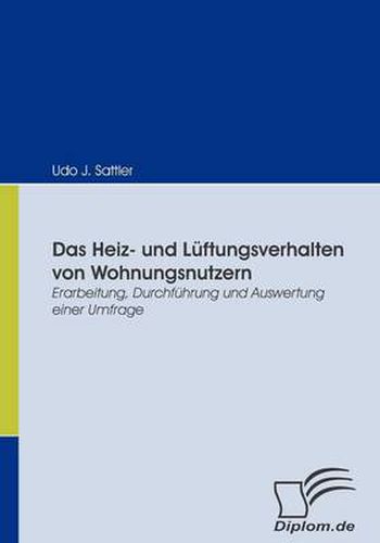 Cover image for Das Heiz- und Luftungsverhalten von Wohnungsnutzern: Erarbeitung, Durchfuhrung und Auswertung einer Umfrage