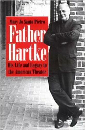 Cover image for Father Hartke: His Life and Legacy to the American Theater