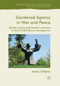 Cover image for Gendered Agency in War and Peace: Gender Justice and Women's Activism in Post-Conflict Bosnia-Herzegovina