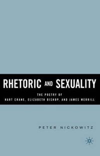 Cover image for Rhetoric and Sexuality: The Poetry of Hart Crane, Elizabeth Bishop, and James Merrill
