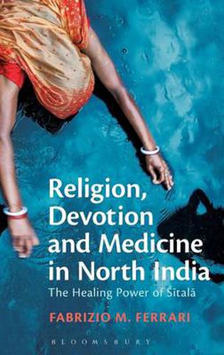 Cover image for Religion, Devotion and Medicine in North India: The Healing Power of Sitala