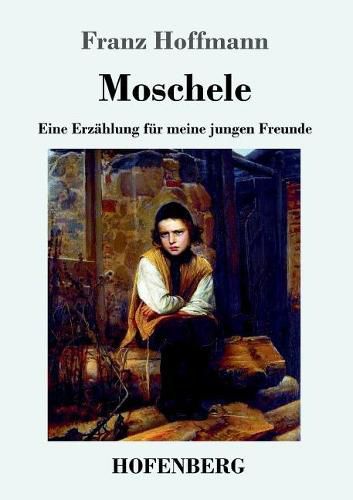 Moschele: Eine Erzahlung fur meine jungen Freunde