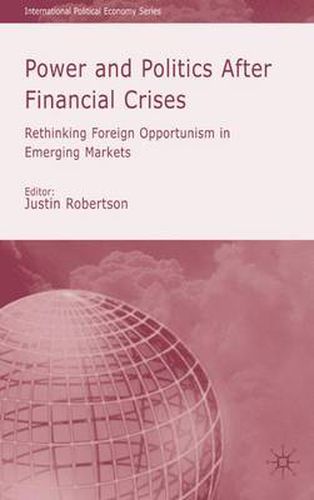 Power and Politics After Financial Crises: Rethinking Foreign Opportunism in Emerging Markets