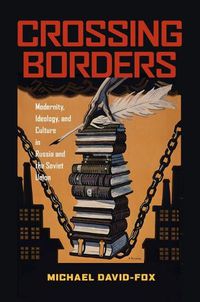 Cover image for Crossing Borders: Modernity, Ideology, and Culture in Russia and the Soviet Union