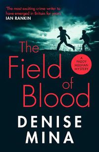Cover image for The Field of Blood: The iconic thriller from 'Britain's best living crime writer