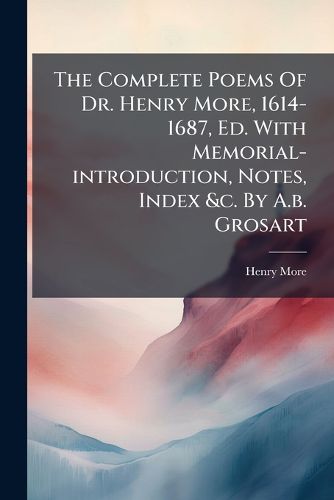 Cover image for The Complete Poems Of Dr. Henry More, 1614-1687, Ed. With Memorial-introduction, Notes, Index &c. By A.b. Grosart