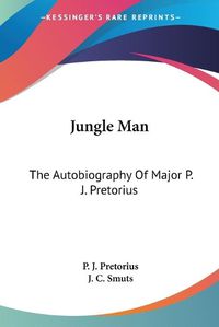 Cover image for Jungle Man: The Autobiography of Major P. J. Pretorius