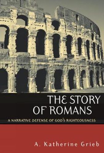 Cover image for The Story of Romans: A Narrative Defense of God's Righteousness