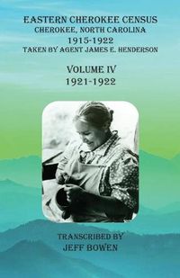 Cover image for Eastern Cherokee Census, Cherokee, North Carolina, 1915-1922, Volume IV (1921-1922): Taken by Agent James E. Henderson