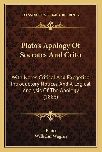 Cover image for Plato's Apology of Socrates and Crito: With Notes Critical and Exegetical Introductory Notices and a Logical Analysis of the Apology (1886)