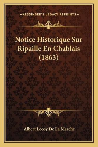 Notice Historique Sur Ripaille En Chablais (1863)