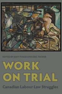 Cover image for Work on Trial: Canadian Labour Law Struggles