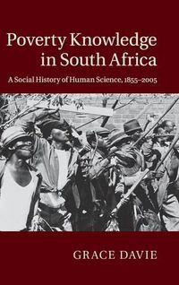 Cover image for Poverty Knowledge in South Africa: A Social History of Human Science, 1855-2005