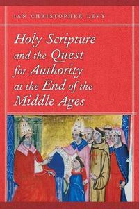 Cover image for Holy Scripture and the Quest for Authority at the End of the Middle Ages