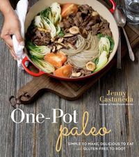 Cover image for One-Pot Paleo: Simple to Make, Delicious to Eat and Gluten-free to Boot