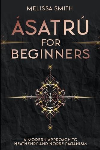 Asatru for Beginners: A Modern Approach to Heathenry and Norse Paganism